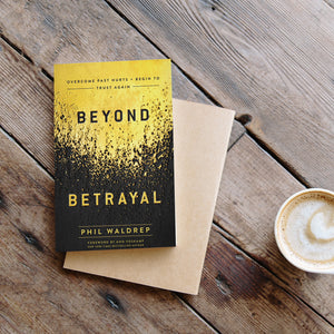 Beyond Betrayal: Overcome Past Hurts and Begin to Trust Again by Phil Waldrep