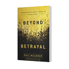 Beyond Betrayal: Overcome Past Hurts and Begin to Trust Again by Phil Waldrep