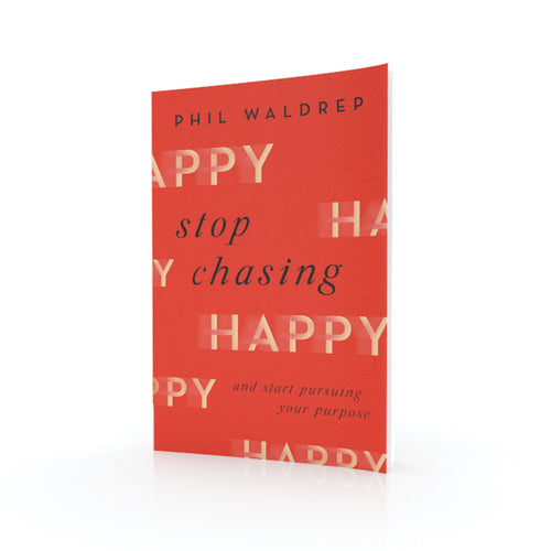 Stop Chasing Happy: And Start Pursuing Your Purpose by Phil Waldrep